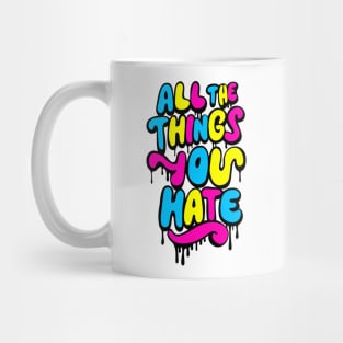 All The Things You Hate Mug